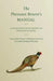 The Pheasant Rearer's Manual - A Handy Book of Reference on Pheasant Rearing - Comprising a Routine of Management for the Successful Rearing of Pheasa by Anon