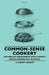 Common-Sense Cookery - For English Households With Twenty Menus Worked Out In Detail by A. Kenney-Herbert