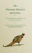 The Pheasant Rearer's Manual - A Handy Book of Reference on Pheasant Rearing - Comprising a Routine of Management for the Successful Rearing of Pheasa by Anon