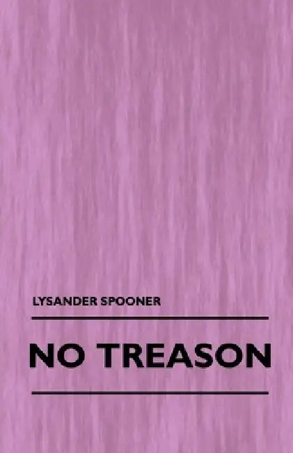 No Treason (Volume 1) by Lysander Spooner