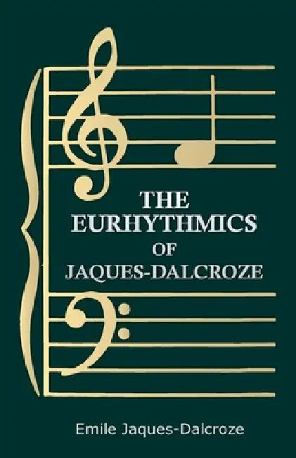 The Eurhythmics of Jaques-Dalcroze by Emile Jaques-Dalcroze