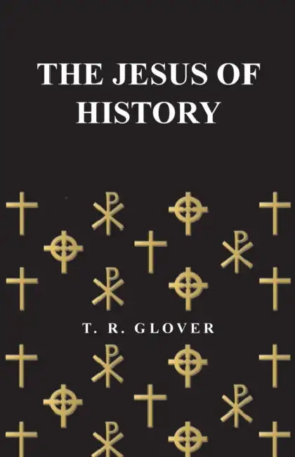 The Jesus of History by T. R. Glover