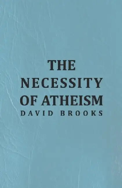 The Necessity of Atheism by David M. Brooks
