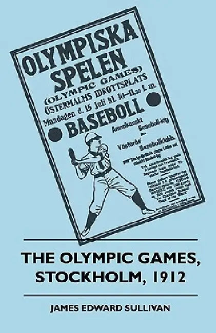 The Olympic Games, Stockholm, 1912 by James E. Sullivan