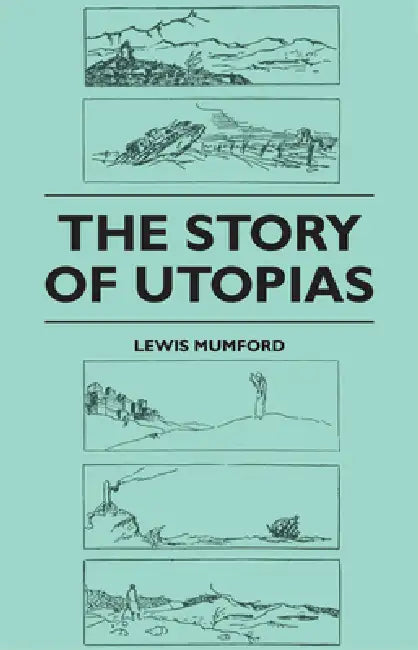 The Story of Utopias by Lewis Mumford