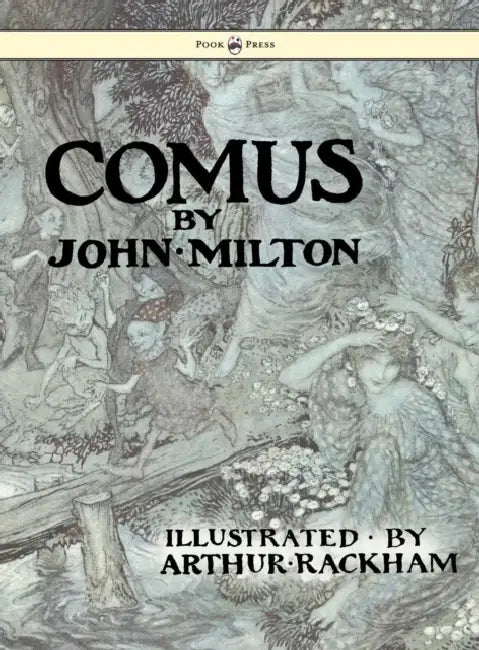 Comus - Illustrated by Arthur Rackham by John Milton, Arthur Rackham
