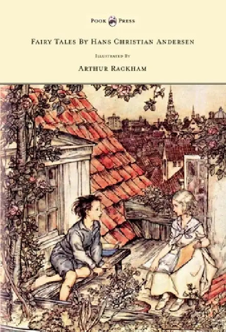 Fairy Tales by Hans Christian Andersen - Illustrated by Arthur Rackham by Hans Christian Andersen, Arthur Rackham