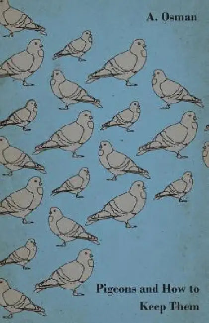 Pigeons and How to Keep Them by A. Osman