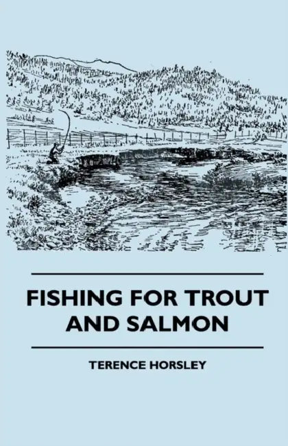 Fishing for Trout and Salmon by Terence Horsley