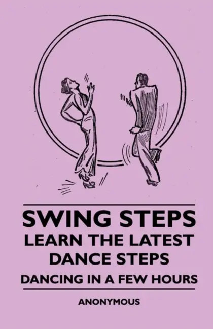 Swing Steps - Learn the Latest Dance Steps - Dancing in a Few Hours by Anon
