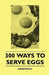 300 Ways To Serve Eggs by Anon