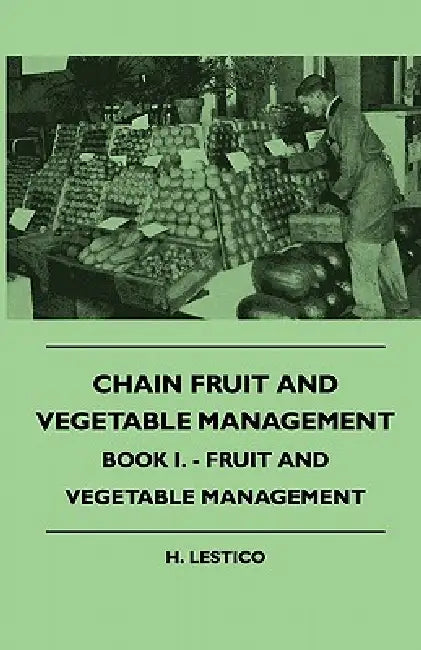 Chain Fruit And Vegetable Management - Book I. - Fruit And Vegetable Management by H. Lestico