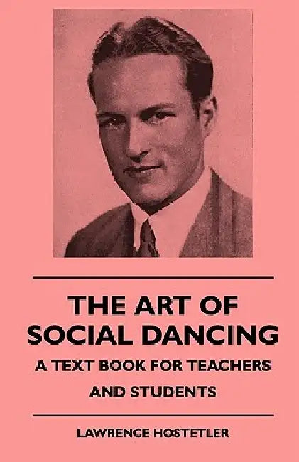 The Art Of Social Dancing - A Text Book For Teachers And Students by Lawrence Hostetler