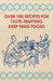 Over 100 Recipes for Taste-Tempting Deep Fried Foods by Anon