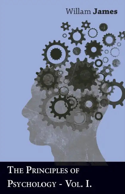The Principles of Psychology - Vol. I. by William James