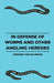 In Defense Of Worms And Other Angling Heresies by Frederic Van-De-Water