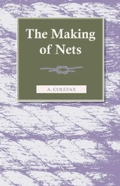 The Making of Nets by A. Colefax