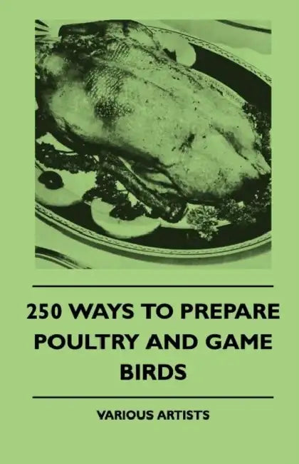 250 Ways to Prepare Poultry and Game Birds by Various Authors
