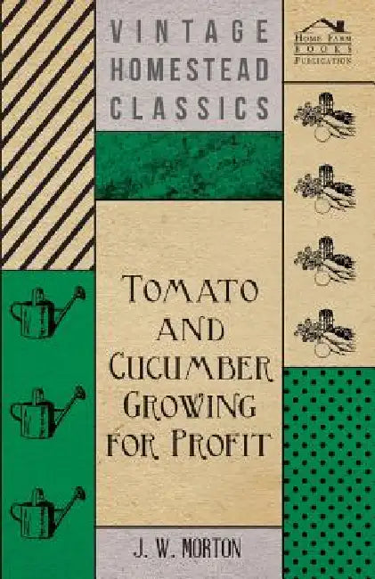 Tomato And Cucumber Growing For Profit by J. Morton