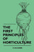 The First Principles Of Horticulture by R. Faulkner