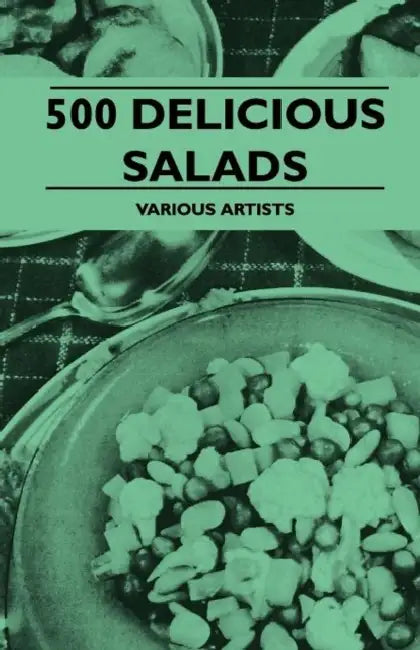 500 Delicious Salads by Various Authors