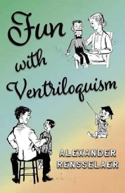 Fun With Ventriloquism by Alexander Rensselaer
