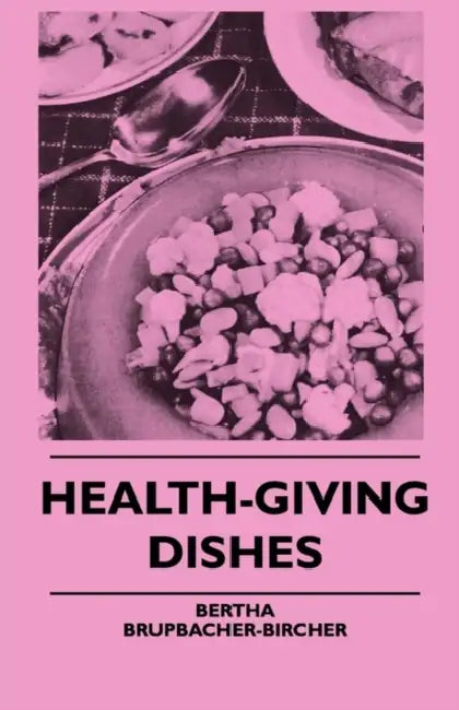 Health-Giving Dishes by Bertha Brupbacher-Bircher