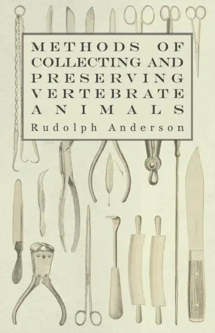 Methods of Collecting and Preserving Vertebrate Animals by Rudolph Anderson