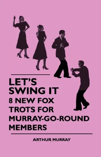 Let's Swing It - 8 New Fox Trots For Murray-Go-Round Members by Arthur Murray