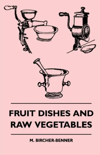Fruit Dishes and Raw Vegetables by M. Bircher-Benner