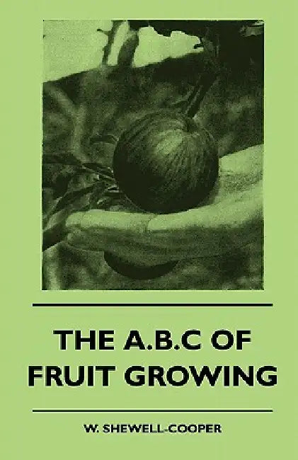The A.B.C of Fruit Growing by W. Shewell-Cooper