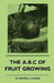 The A.B.C of Fruit Growing by W. Shewell-Cooper