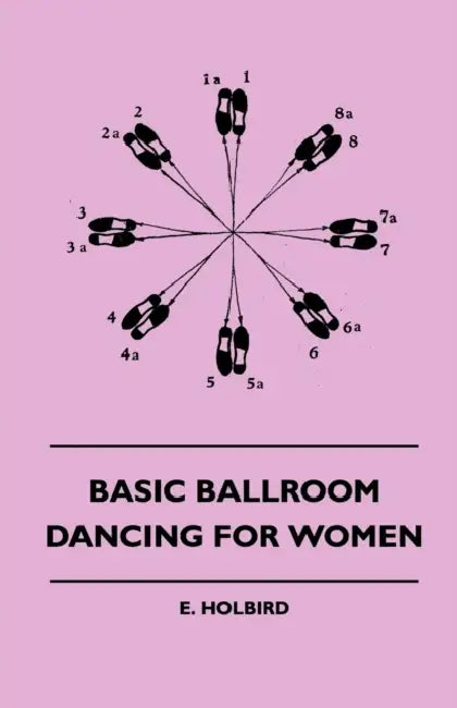 Basic Ballroom Dancing for Women by E. Holbird