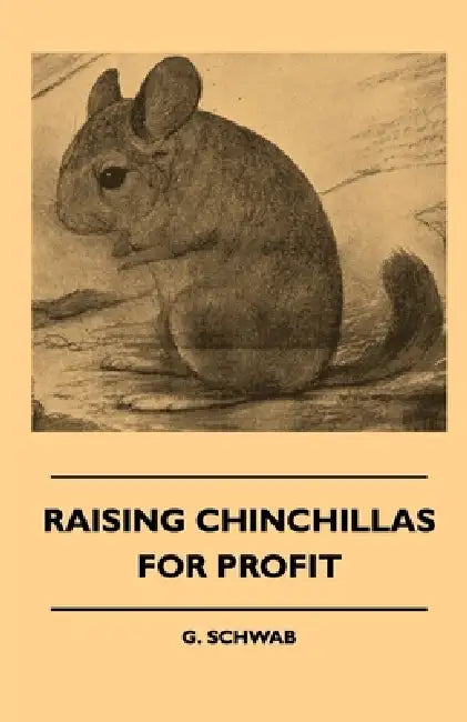 Raising Chinchillas for Profit by G. Schwab