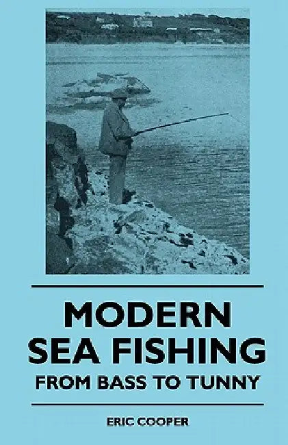 Modern Sea Fishing - From Bass To Tunny by Eric Cooper