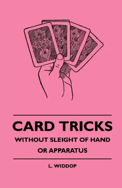 Card Tricks - Without Sleight of Hand or Apparatus by L. Widdop