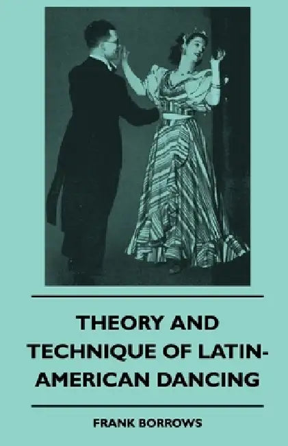 Theory and Technique of Latin-American Dancing by Frank Borrows