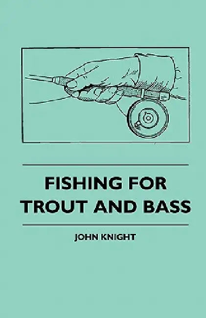 Fishing For Trout And Bass by John Knight