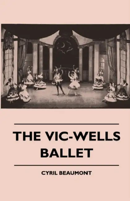 The Vic-Wells Ballet by Cyril Beaumont
