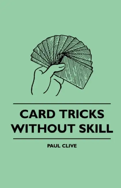 Card Tricks Without Skill by Paul Clive