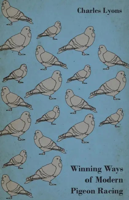 Winning Ways of Modern Pigeon Racing by Charles Lyons