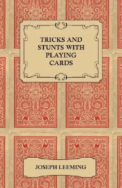 Tricks and Stunts with Playing Cards - Plus Games of Solitaire by Joseph Leeming