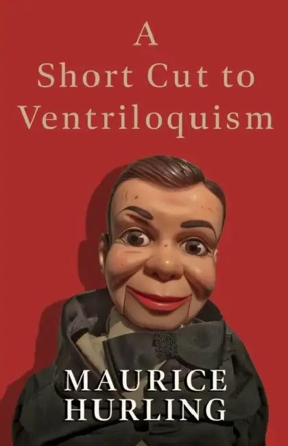 A Short Cut to Ventriloquism by Maurice Hurling