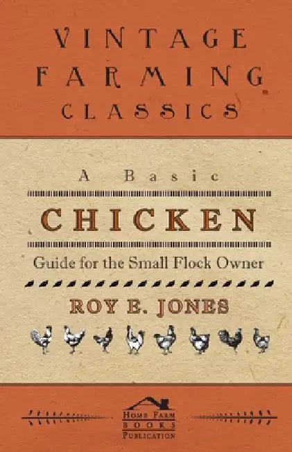 A Basic Chicken Guide for the Small Flock Owner by Roy Jones