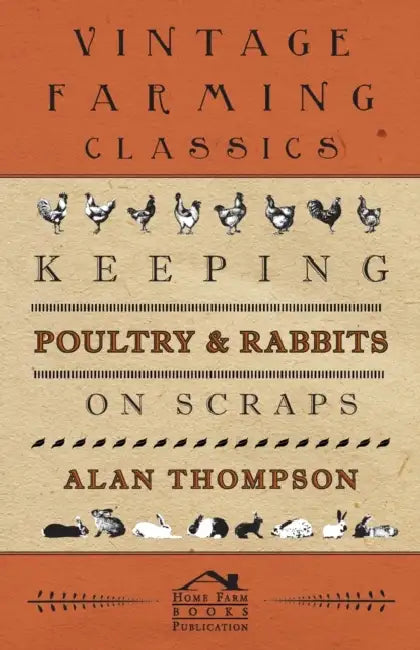 Keeping Poultry and Rabbits on Scraps by Alan Thompson