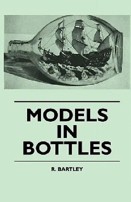 Models in Bottles by R. Bartley
