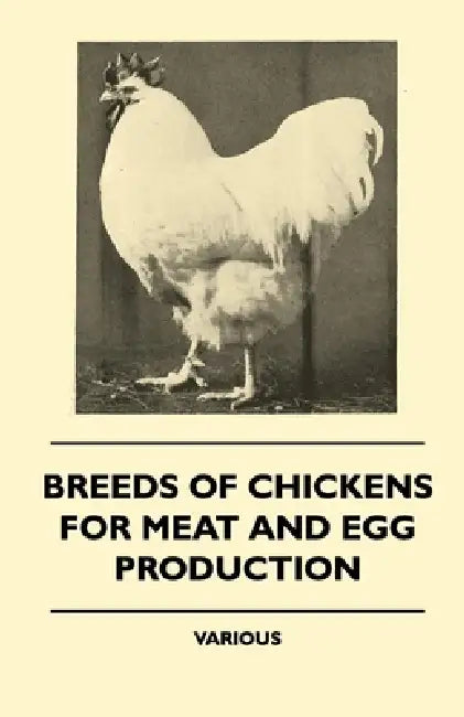 Breeds of Chickens for Meat and Egg Production by Various Authors