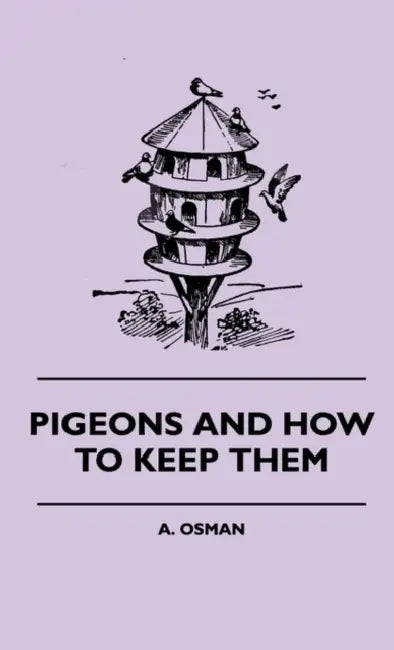Pigeons and How to Keep Them by A. Osman