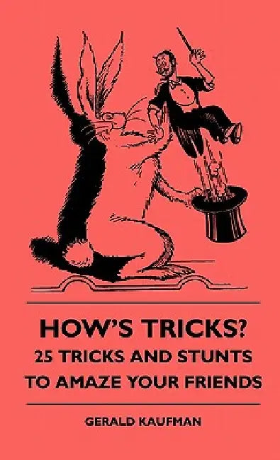 How's Tricks? - 125 Tricks And Stunts To Amaze Your Friends by Gerald Kaufman