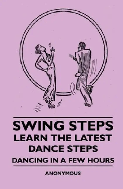 Swing Steps - Learn the Latest Dance Steps - Dancing in a Few Hours by Anon